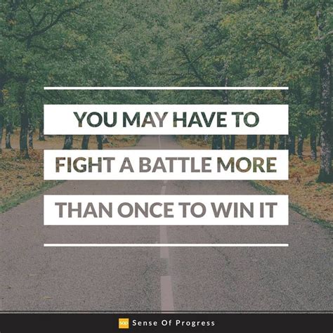 You May Have To Fight A Battle More Than Once To Win It 💪