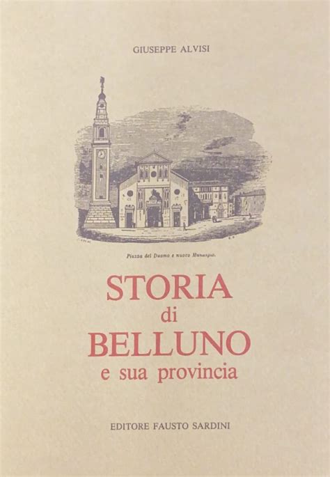 Storia Di Belluno E Sua Provincia Libreria Walter Pilotto