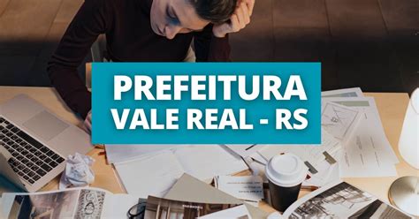 Concurso Prefeitura de Vale Real RS 39 vagas até R 6 5 mil