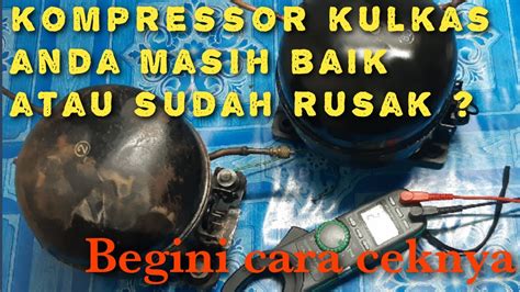 Cara Cek Kompressor Kulkas Peti Sejuk Masih Bagus Atau Sudah Rusak