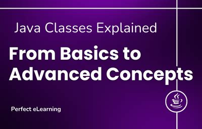 Java Classes Explained From Basics To Advanced Concepts