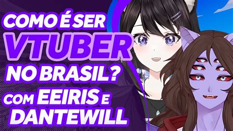 COMO é ser VTUBER no BRASIL PoraodoDante e Eeiris YouTube