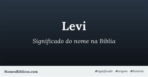 Significado Do Nome Levi Na Bíblia Nomes Bíblicos