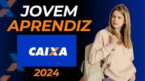 Jovem Aprendiz Caixa 2024 Inscrições Vagas Abertas e Salários