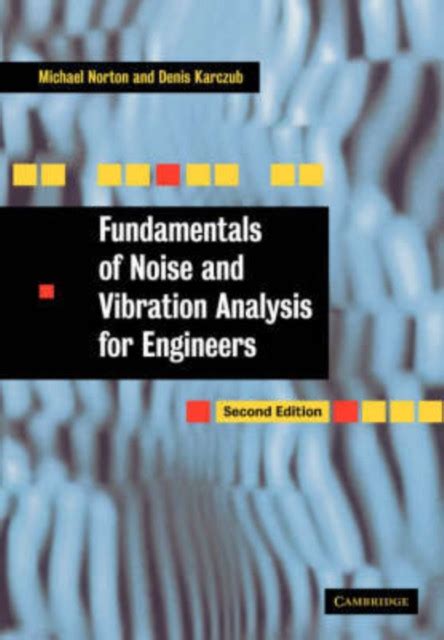 Fundamentals Of Noise And Vibration Analysis For Engineers Bog