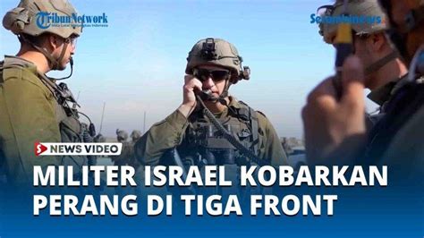 Video Konflik Memanas Israel Kini Kobarkan Perang Di Tiga Front Meluas