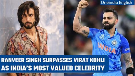 Ranveer Singh Dethrones Virat Kohli As Indias Most Valued Celebrity