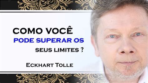 ECKHART TOLLE COMO VOCÊ PODE SUPERAR SEUS LIMITES ECKHART TOLLE 2023