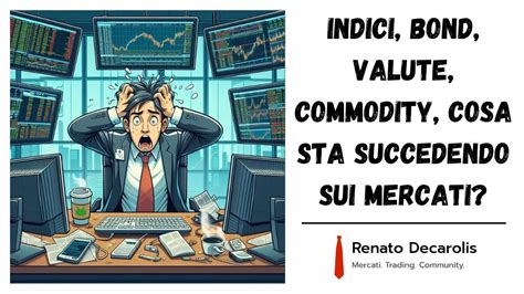 Indici Bond Valute Commodity Cosa Sta Succedendo Sui Mercati Youtube