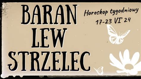 Horoskop Tygodniowy 17 23 Czerwiec 2024 Znaki Ognia Baran Lew