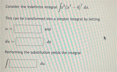 Solved Consider The Indefinite Integral ∫﻿﻿x6x7 47dxthis