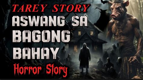 Tarey Story Aswang Sa Bagong Bahay Horror Story Kwentong Albularyo