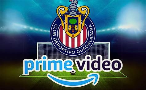 Acuerdo Entre Chivas Y Amazon Prime Para Transmitir Todos Sus Partidos