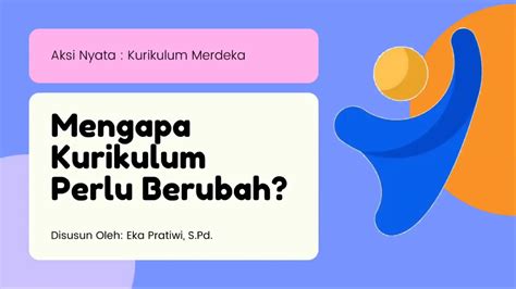 Aksi Nyata Kurikulum Merdeka Mengapa Kurikulum Berubah Ppt