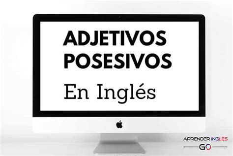 Adjetivos Posesivos En Inglés My Your His Her Its Our Your Their