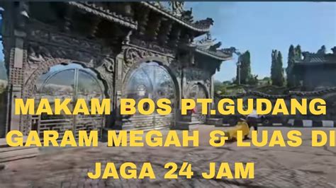 Makam Bos Pt Gudang Garam Megah Dan Luas Di Jaga Jam Youtube