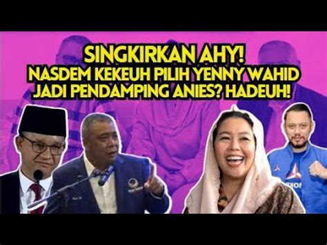 Singkirkan Ahy Nasdem Kekeuh Pilih Yenny Wahid Jadi Pendamping Anies