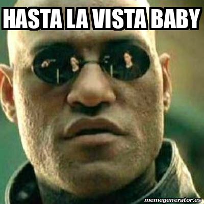 Meme What If I Told You Hasta La Vista Baby