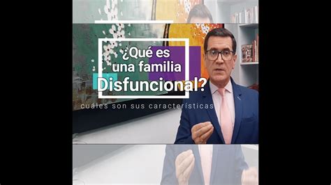 Que Es Una Familia Disfuncional Caracteristicas Y Claves Para Mejorar