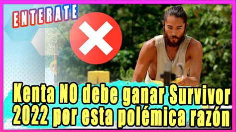 Kenta No Debe Ganar Survivor M Xico Por Esta Pol Mica Raz N Youtube