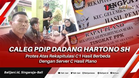 Caleg PDIP Dadang Hartono SH Protes Atas Rekapitulasi C1 Hasil Berbeda