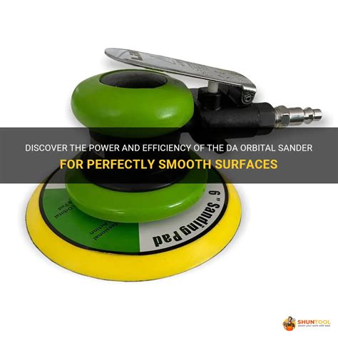 Discover The Power And Efficiency Of The Da Orbital Sander For