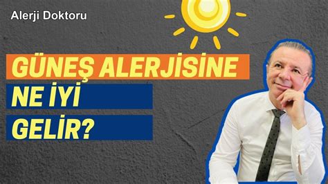 Güneş Alerjisine Ne İyi Gelir Alerji Doktoru Prof Dr Ahmet AKÇAY