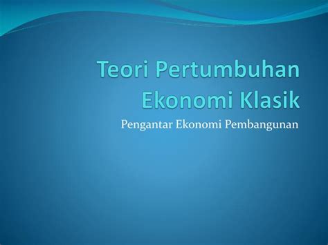 Ppt Teori Pertumbuhan Ekonomi Klasik Powerpoint Presentation Free