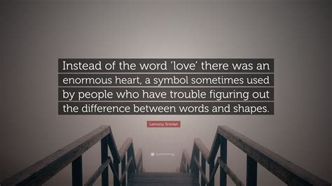 Lemony Snicket Quote Instead Of The Word ‘love There Was An Enormous