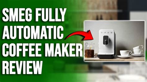 Smeg Fully Automatic Coffee Maker Review Everything You Need To Know