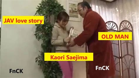 Jav Love Story Beautiful Kaori Saejima With Old Man Then Fnck Youtube