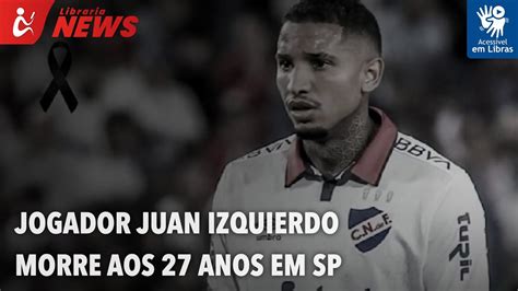 Jogador Juan Izquierdo Morre Aos 27 Anos Em SP Libras YouTube