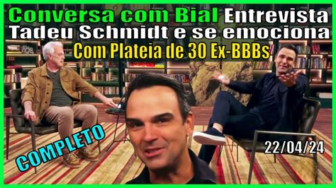 Conversa Bial Entrevista Tadeu Schmidt Bbb E Se Emociona