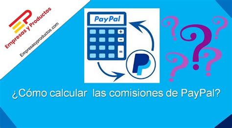 C Mo Calcular Las Comisiones De Paypal Empresasyproductos