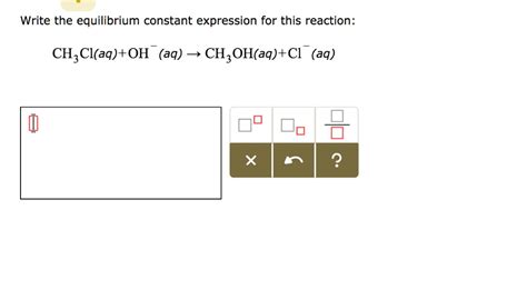 Solved Write The Equilibrium Constant Expression For This Reaction Ch Claq Oh Aq 5 Ch