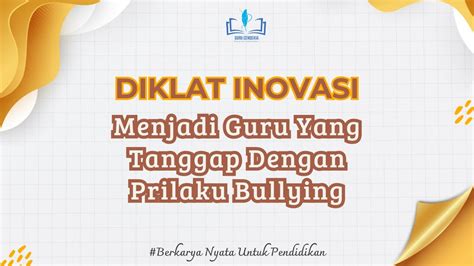 Diklat Inovasi Menjadi Guru Yang Tanggap Dengan Prilaku Bullying Hari