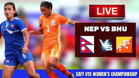 Nepal Vs Bhutan Live Saff U 15 Women Championship Nep Vs Bhu Live