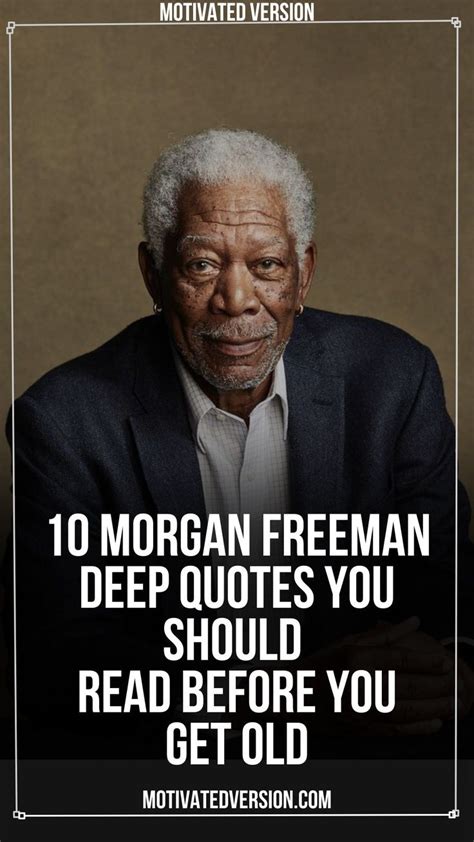 10 Morgan Freeman Deep Quotes You Should Read Before You Get Old In