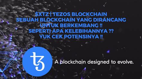 XTZ TEZOS SEBUAH BLOCKCHAIN YANG DIRANCANG UNTUK BERKEMBANG