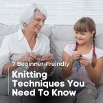 7 Beginner Knitting Techniques You Need To Know