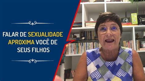 Falar De Sexualidade Aproxima VocÊ De Seus Filhos Lena Vilela