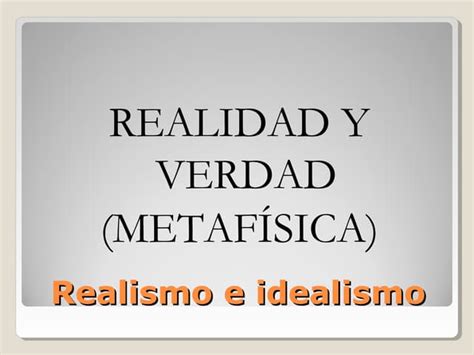 Idealismo Y Realismo Ppt