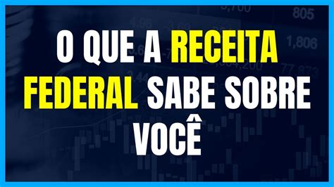 Saiba Tudo Que A Receita Federal Guarda Sobre Voc Portal E Cac