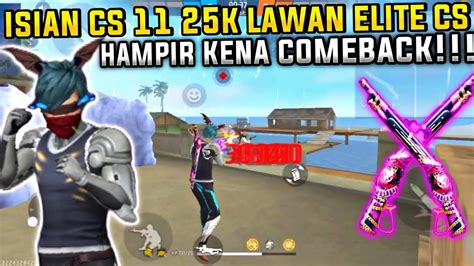 ISIAN CS 11 25K LAWAN ELITE CS HAMPIR KENA COMEBACK FREE FIRE