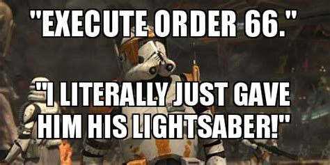 Execute Order 66 Meme By Meme Connoisseur Memedroid Images