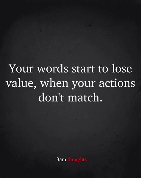 Your Words Start To Lose Value When Your Actions Don T Match Pictures