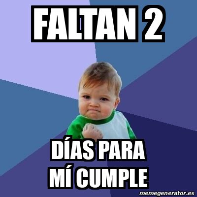 Meme Bebe Exitoso Faltan 2 Días para mí cumple 32483862