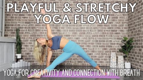 Playful And Stretchy Yoga Flow For Connection Connect With Your