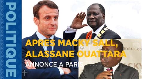 APRES MACKY SALL ALASSANE OUATTARA ANNONCE A PARIS YouTube