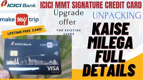 Icici Bank Makemytrip Signature Credit Card Unpacking Lifetime Free